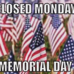 In Honor Of Memorial Day We Will Be Closed OPEN TUESDAY 11am