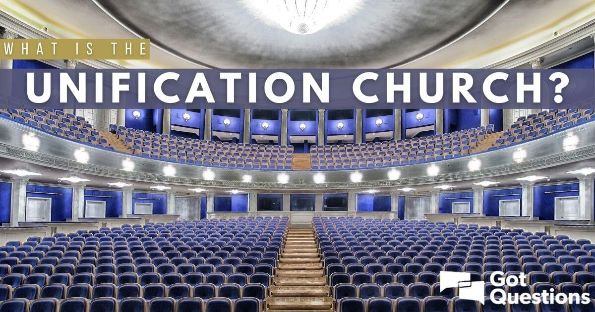 What Is The Unification Church GotQuestions