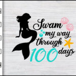 Swam My Way Through 100 Days Svg School Svg Graduation Svg Teachers