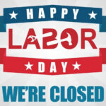 We Will Be Closed On Monday September 3rd In Honor Of Labor Day And