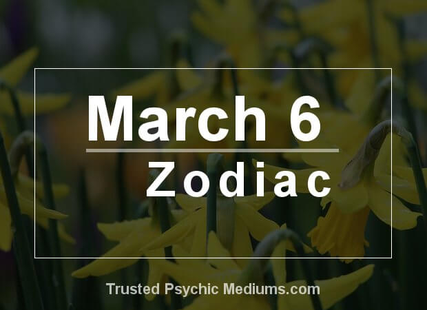 March 6 Zodiac Complete Birthday Horoscope Personality Profile